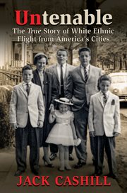 Untenable : The True Story of White Ethnic Flight from America's Cities cover image