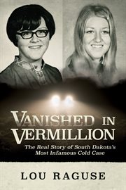 Vanished in Vermillion : the real story of South Ddakota's most infamous cold case cover image