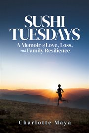 Sushi Tuesdays : a memoir of love, loss, and family resilience cover image