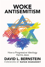 Woke antisemitism : how a progressive ideology harms Jews cover image