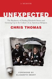 Unexpected : The Backstory of Finding Elizabeth Smart and Growing Up in the Culture of an American Religion cover image