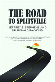 The road to splitsville : How to Navigate the Road to Divorce without Making Yourself Crazy, Your Children Miserable, or Your cover image