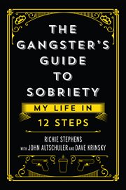 The gangster's guide to sobriety : my life in 12 steps cover image