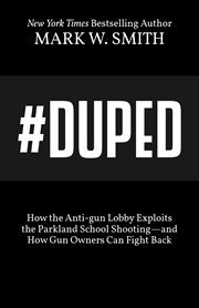 #duped. How the Anti-gun Lobby Exploits the Parkland School Shooting-and How Gun Owners Can Fight Back cover image