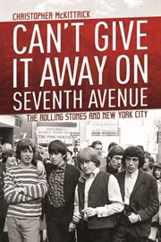 Can't give it away on Seventh Avenue : the Rolling Stones and New York City cover image