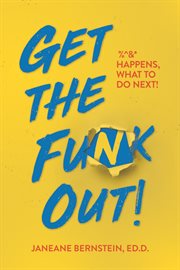 Get the funk out!. %̂&* Happens, What to Do Next! cover image