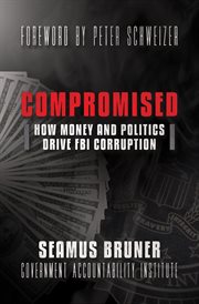 Compromised : how money and politics drive FBI corruption cover image
