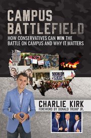 Campus battlefield : how conservatives can win the battle on campus and why it matters cover image