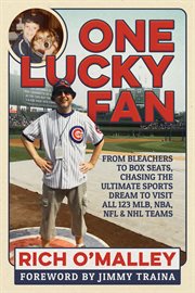 One lucky fan. From Bleachers to Box Seats, Chasing the Ultimate Sports Dream to Visit All 123 MLB, NBA, NFL & NHL cover image