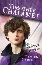 Timothee chalamet. An Unauthorized Biography cover image