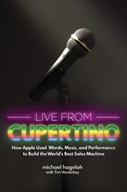 Live from cupertino. How Apple Used Words, Music, and Performance to Build the World's Best Sales Machine cover image