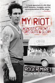 My riot : Agnostic Front, grits, guts & glory cover image