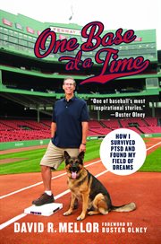 One base at a time : how I survived PTSD and found my field of dreams cover image