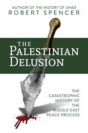 The palestinian delusion. The Catastrophic History of the Middle East Peace Process cover image