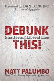 Debunk this!. Shattering Liberal Lies cover image