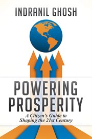 Powering prosperity. A Citizen's Guide to Shaping the 21st Century cover image