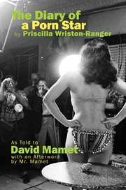 The diary of a porn star by priscilla wriston-ranger. As Told to David Mamet with an Afterword by Mr. Mamet cover image