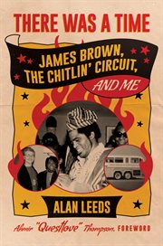 There was a time : James Brown, the Chitlin' Circuit, and me cover image