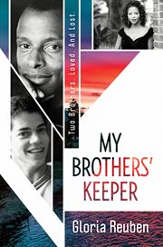 My brothers' keeper : two brothers. loved. and lost cover image