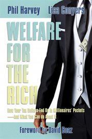 Welfare for the rich : how your tax dollars end up in millionaires' pockets and what you can do about it cover image