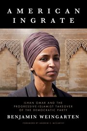 American ingrate : Ilhan Omar and the progressive-Islamist takeover of the Democratic Party cover image