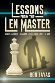 Lessons from the len master. Business and Life Lessons Learned by a Grateful Son cover image