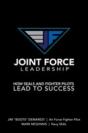 Joint force leadership. How SEALs and Fighter Pilots Lead to Success cover image