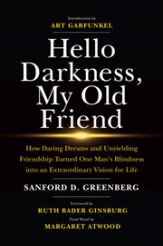 Hello darkness, my old friend : how daring dreams and unyielding friendship turned one man's blindness into an extraordinary vision for life cover image