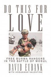 Do this for love : Free Burma Rangers in the battle of Mosul cover image