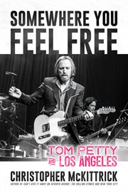 SOMEWHERE YOU FEEL FREE : tom petty and los angeles cover image