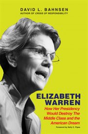 Elizabeth warren. How Her Presidency Would Destroy the Middle Class and the American Dream cover image