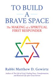To Build a Brave Space : The Making of a Spiritual First Responder cover image