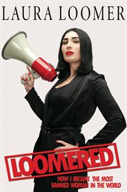 Loomered : how I became the most banned woman in the world cover image