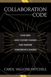 Collaboration code. How Men Lead Culture Change and Nurture Tomorrow's Leaders cover image
