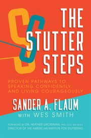 The stutter steps. Proven Pathways to Speaking Confidently and Living Courageously cover image