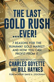 The last gold rush…ever!. 7 Reasons for the Runaway Gold Market and How You Can Profit from It cover image