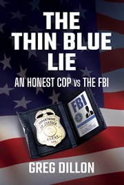 The thin blue lie : an honest cop vs the FBI cover image