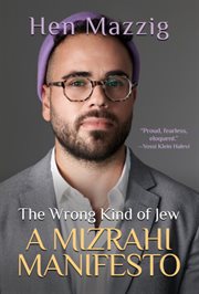 The wrong kind of Jew : a Mizrahi manifesto cover image