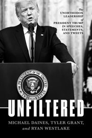 Unfiltered. The Unorthodox Leadership of President Trump in Speeches, Statements, and Tweets cover image
