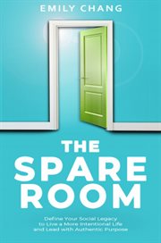 Spare room : define your social legacy to live a more intentional life and lead with authentic purpose cover image