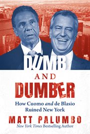 Dumb and dumber. How Cuomo and de Blasio Ruined New York cover image