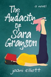 The audacity of Sara Grayson : a novel cover image