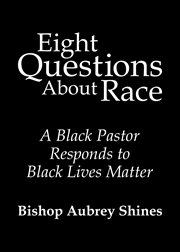 Eight questions about race : a black pastor responds to Black lives matter cover image