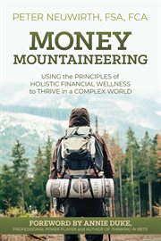 Money mountaineering. Using the Principles of Holistic Financial Wellness to Thrive in a Complex World cover image