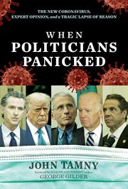 When politicians panicked : the new coronavirus, expert opinion, and a tragic lapse of reason cover image