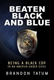 Beaten black and blue : being a Black cop in an America under seige cover image