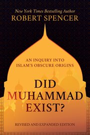 Did Muhammad exist? : an inquiry into Islam's obscure origins cover image