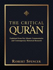 The critical Qur'an : explained from key Islamic commentaries and contemporary historical research cover image