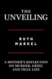 The Unveiling : a mother's reflection on murder, grief and trial life cover image
