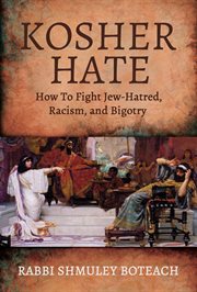 Kosher hate. How To Fight Jew-Hatred, Racism, and Bigotry cover image